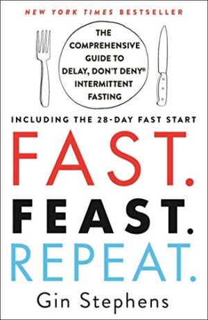 Fast. Feast. Repeat.: The Comprehensive Guide to Delay, Don't Deny® Intermittent Fasting--Including the 28-Day FAST Start - Image 2